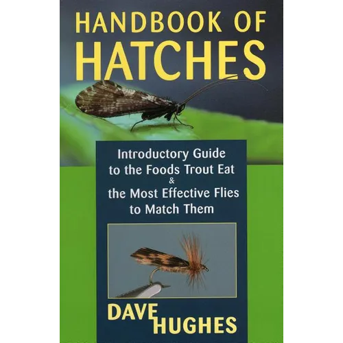 Handbook of Hatches: Introductory Guide to the Foods Trout Eat & the Most Effective Flies to Match Them