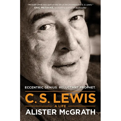 C. S. Lewis -- A Life: Eccentric Genius, Reluctant Prophet