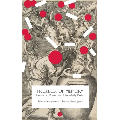 Trickbox of Memory: Essays on Power and Disorderly Pasts - Paperback