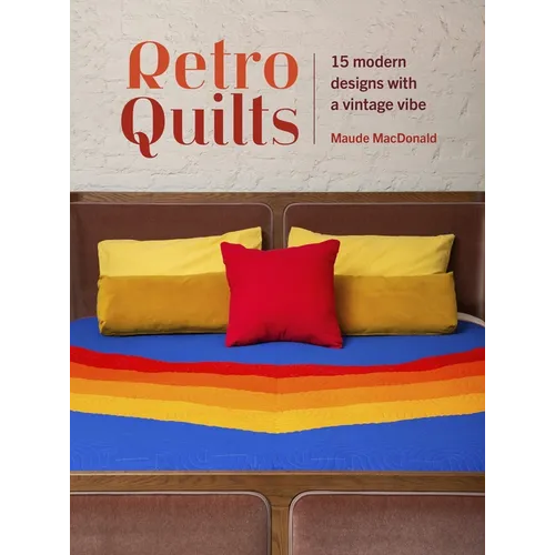 Retro Quilts: 15 Modern Designs with a Vintage Vibe