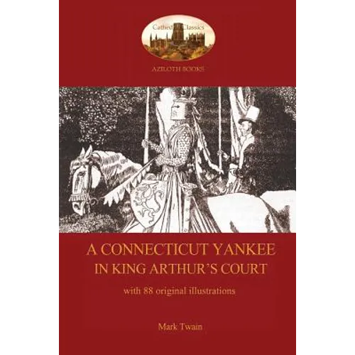A Connecticut Yankee in King Arthur's Court - with 88 original illustrations