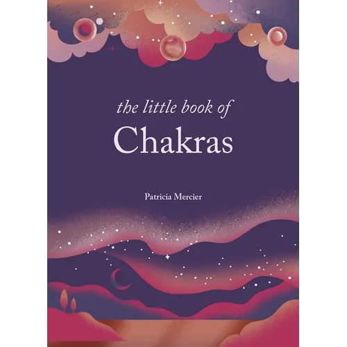 The Little Book of Chakras: Balance Your Subtle Energy for Health, Vitality, and Harmony