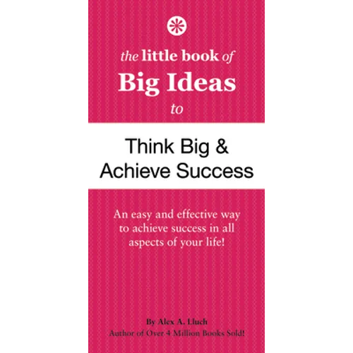 The Little Book of Big Ideas to Think Big & Achieve Success