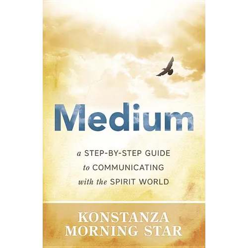 Medium: A Step-By-Step Guide to Communicating with the Spirit World