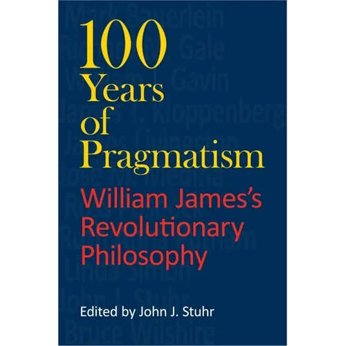 100 Years of Pragmatism: William James's Revolutionary Philosophy