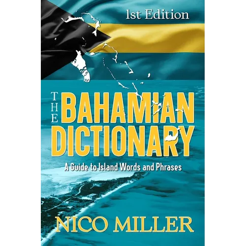 The Bahamian Dictionary: A Guide to Island Words and Phrases