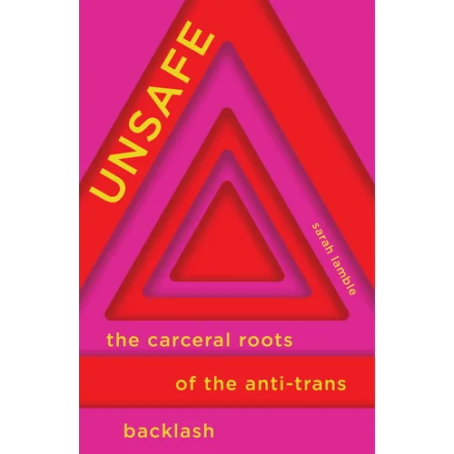 Unsafe: The Carceral Roots of the Anti-Trans Backlash