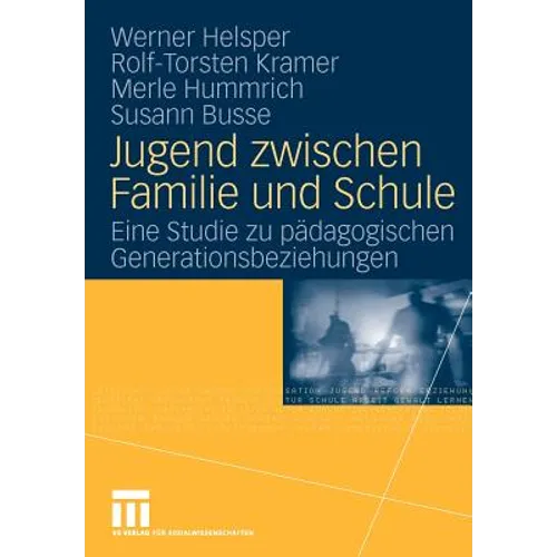 Jugend Zwischen Familie Und Schule: Eine Studie Zu Pädagogischen Generationsbeziehungen
