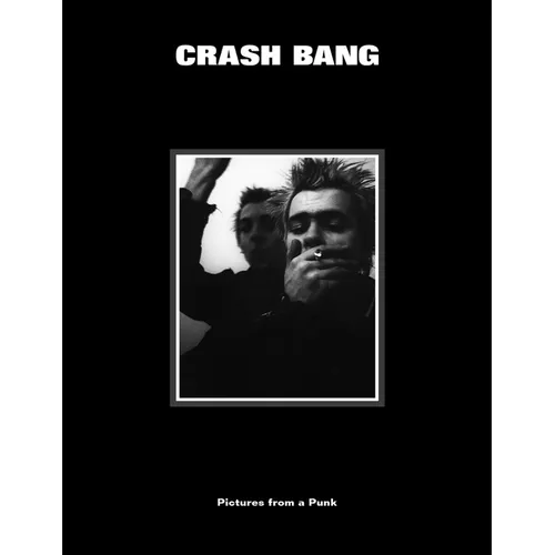 Crash Bang: Pictures from a Punk 1976-1982