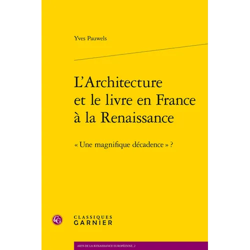 L'Architecture Et Le Livre En France a la Renaissance: Une Magnifique Decadence ?