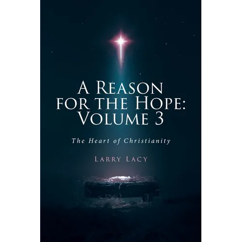 A Reason for the Hope: Volume 3: The Heart of Christianity