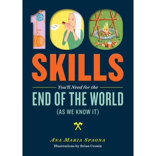 100 Skills You'll Need for the End of the World (as We Know It)