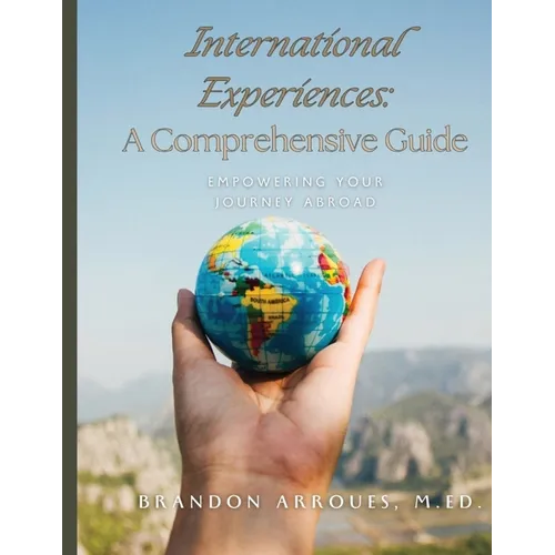 International Experiences A Comprehensive Guide: Empowering Your Journey Aborad