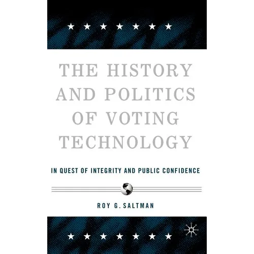 The History and Politics of Voting Technology: In Quest of Integrity and Public Confidence