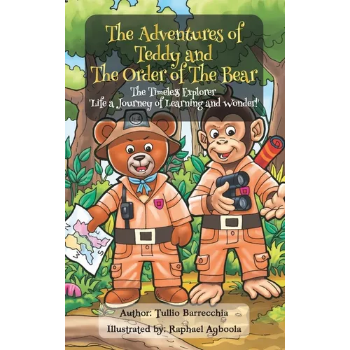 The Adventures Of Teddy And The Order Of The Bear: The Timeless Explorer 'Life a Journey of Learning and Wonder'