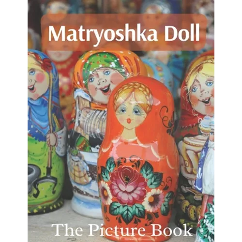 Matryoshka Doll: The Picture Book of Amazing Matryoshka Doll for Dementia Seniors & Alzheimer's.