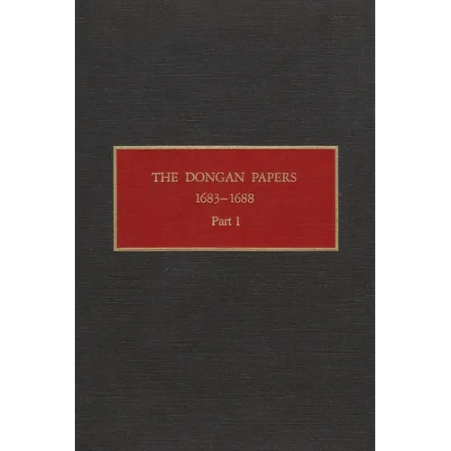 The Dongan Papers, 1683-1688, Part I: Admiralty Court and Other Records of the Administration of New York Governor Thomas Dongan