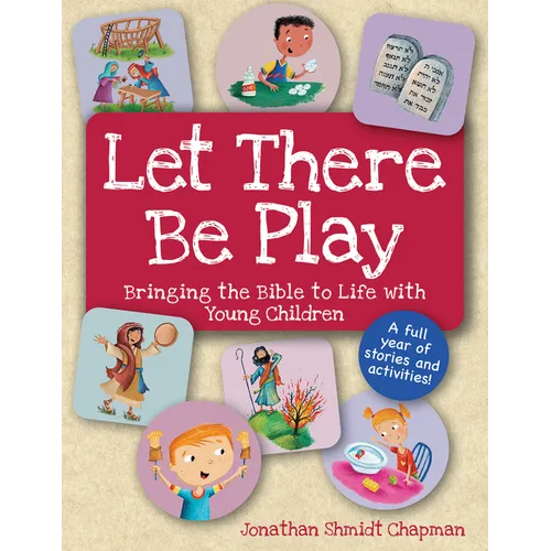 Let There Be Play: Bringing the Bible to Life with Young Children