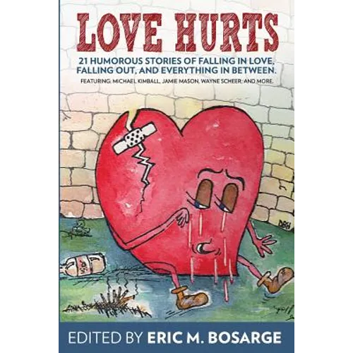 Love Hurts: 21 humorous stories about falling in love, falling out, and everything in between