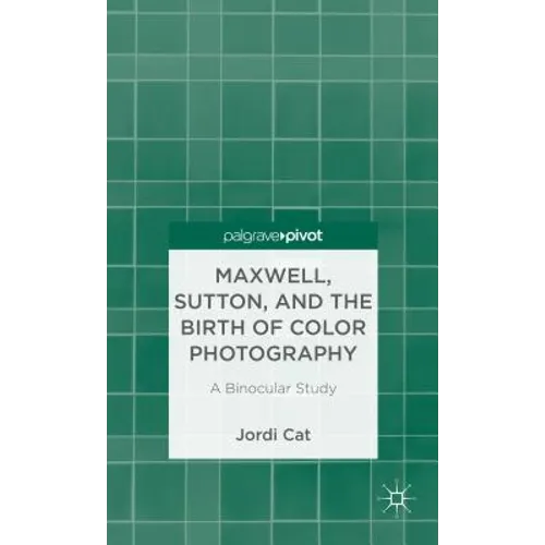 Maxwell, Sutton, and the Birth of Color Photography: A Binocular Study