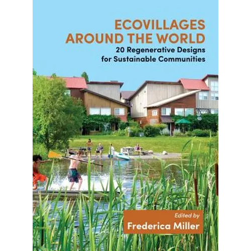 Ecovillages Around the World: 20 Regenerative Designs for Sustainable Communities