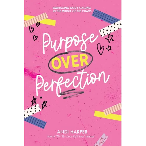 Purpose Over Perfection: Embracing God's Calling In The Middle Of The Chaos