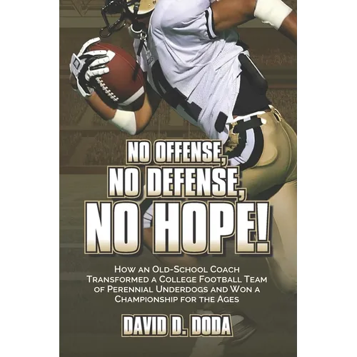 No Offense, No Defense, No Hope!: The Underdog Football Memoir That Shocked College Sports