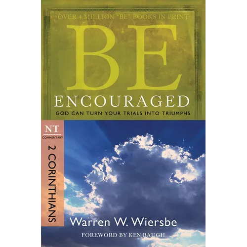 Be Encouraged: 2 Corinthians, NT Commentary: God Can Turn Your Trials Into Triumphs