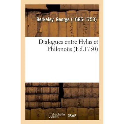 Dialogues Entre Hylas Et Philonoüs, Dont Le But Est de Démontrer Clairement La Réalité