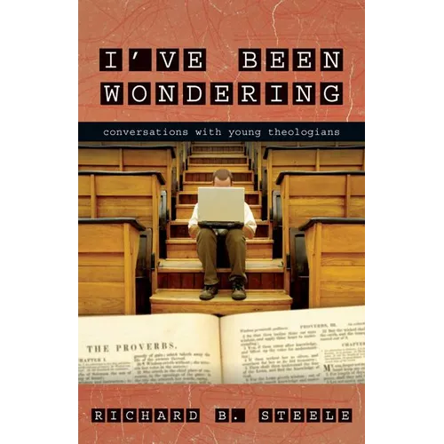 I've Been Wondering: Conversations with Young Theologians