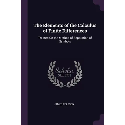 The Elements of the Calculus of Finite Differences: Treated On the Method of Separation of Symbols