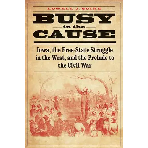 Busy in the Cause: Iowa, the Free-State Struggle in the West, and the Prelude to the Civil War