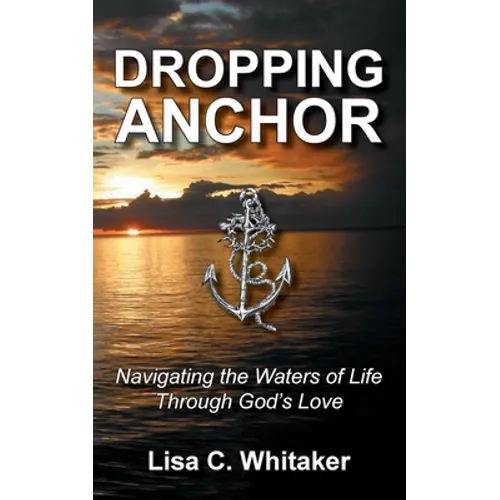 Dropping Anchor: Navigating the Waters of Life Through God's Love