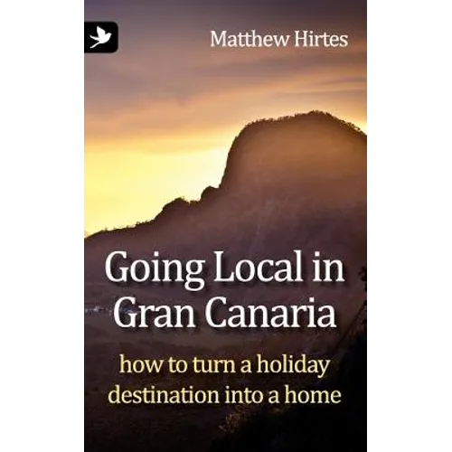 Going Local in Gran Canaria. How to Turn a Holiday Destination Into a Home