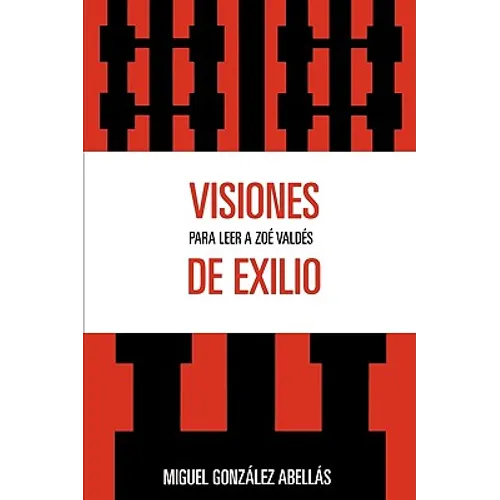Visiones de Exilio: Para Leer a Zoe Valdes