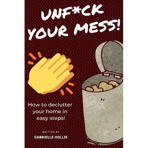 Unf*ck Your Mess: How To Declutter Your Home In Easy Steps