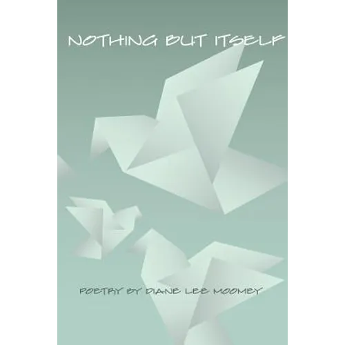 Nothing But Itself: Recent Poetry