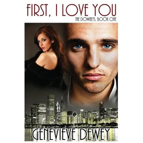 First, I Love You: (The Downey Trilogy)