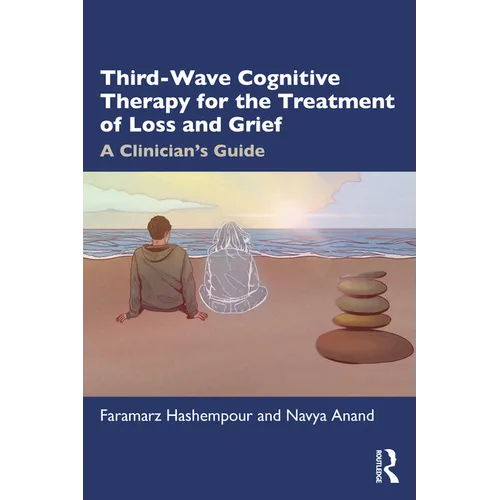 Third-Wave Cognitive Therapy for the Treatment of Loss and Grief: A Clinician's Guide