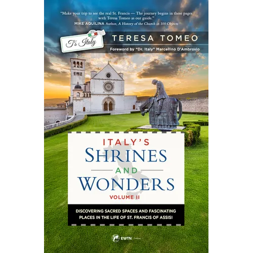 Italy's Shrines and Wonders: Discovering Sacred Spaces and Fascinating Places in the Life of St. Francis of Assisi