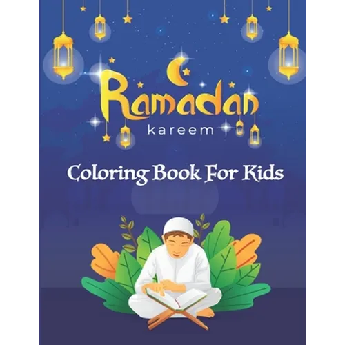 Ramadan Kareem Coloring Book For Kids: A fun educational islamic coloring book for boys and girls 4 - 8 ages Great Ramadan gift