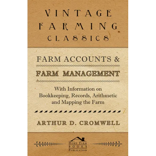 Farm Accounts and Farm Management - With Information on Book Keeping, Records, Arithmetic and Mapping the Farm