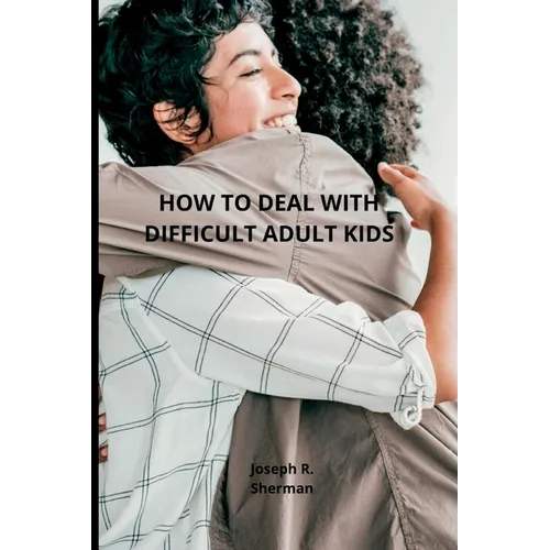 Dealing with difficult adult children: Estranged Adult Children, parental bonding
