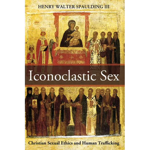 Iconoclastic Sex: Christian Sexual Ethics and Human Trafficking
