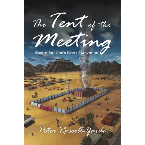 The Tent of the Meeting: Illustrating God's Plan of Salvation