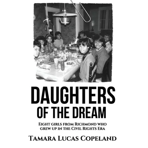 Daughters of the Dream: Eight Girls from Richmond Who Grew Up in the Civil Rights Era