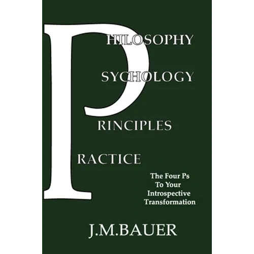 Philosophy, Psychology, Principles, Practice: The Four Ps to Your Introspective Transformation