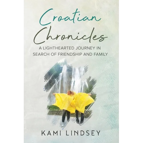 Croatian Chronicles: A Lighthearted Journey in Search of Friendship and Family