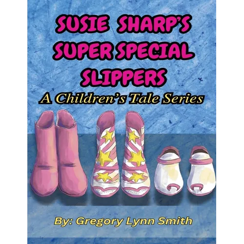 Susie Sharp's Super Special Slippers: A Children's Tale Series