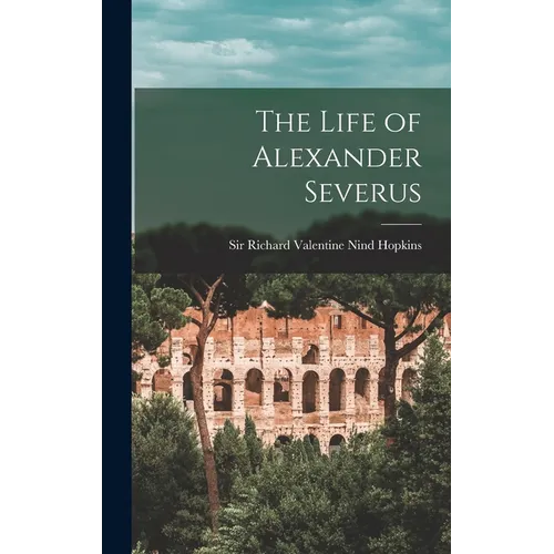 The Life of Alexander Severus